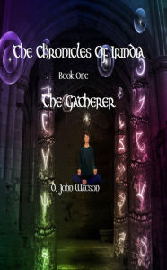 Title: The Chronicles Of Irindia Book One: The Gatherer (YA Fantasy), Author: D. John Watson