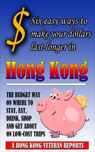 Title: $ Six Easy Ways To Make Your Dollars Last Longer In Hong Kong, Author: Andrew Jardine