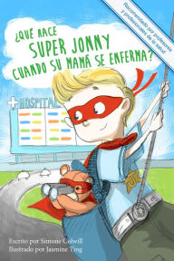 Title: Qué hace Super Jonny cuando su mamá se enferma?, Author: Simone Colwill