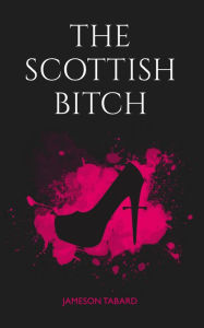 Title: The Scottish Bitch, Author: Jameson Tabard