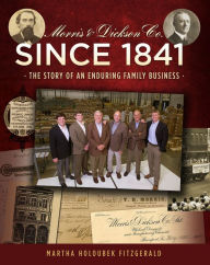 Title: Morris & Dickson Co. Since 1841: The Story of an Enduring Family Business, Author: Martha Holoubek Fitzgerald