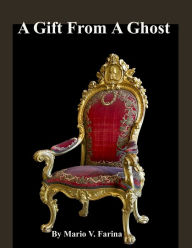 Title: A Gift From A Ghost, Author: Mario V. Farina