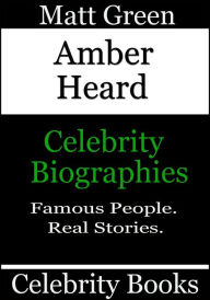 Title: Amber Heard: Celebrity Biographies, Author: Matt Green