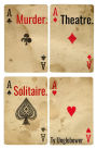 Murder. Theatre. Solitaire.