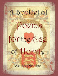 Title: A Booklet of Poems for the Ace of Hearts, Author: Vlatka Planina