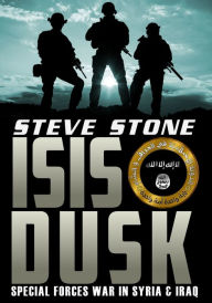 Title: ISIS Dusk: Special Forces War in Syria and Iraq, Author: Steve Stone