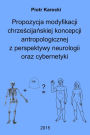 Propozycja modyfikacji chrzescijanskiej koncepcji antropologicznej z perspektywy neurologii oraz cybernetyki