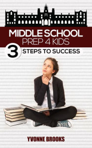 Title: Middle School Prep: 3 Steps to Success, Author: Yvonne Brooks