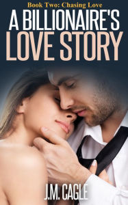 Title: A Billionaire's Love Story, Book Two: Chasing Love, Author: J.M. Cagle