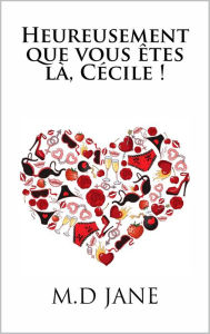 Title: Heureusement que vous êtes là Cécile!, Author: M.D JANE