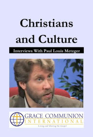 Title: Christians and Culture: Interviews With Paul Louis Metzger, Author: Paul Metzger