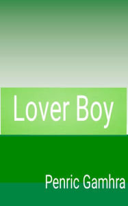 Title: Lover Boy, Author: Penric Gamhra