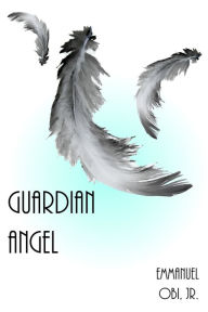 Title: Guardian Angel, Author: Emmanuel Obi Jr