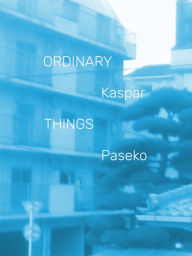 Title: Ordinary Things, Author: Kaspar Paseko