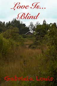 Title: Love is...Blind, Author: Gabriela Louis