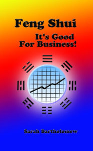 Title: Feng Shui: It's Good For Business!, Author: Sarah Bartholomew