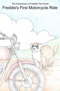 Title: The Adventures of Freddie The Ferret: Freddie's First Motorcycle Ride, Author: Jeremy Hawk