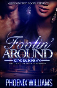 Title: Foolin' Around King & Reign: Part 1 of Sex, Lies, And Friendship Series, Author: Phoenix Williams