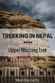 Title: Trekking in Nepal: Upper Mustang, Author: Mark Bennetts