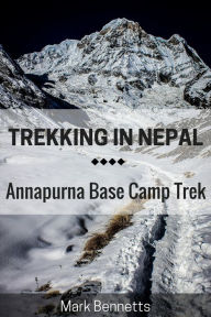 Title: Trekking in Nepal: Annapurna Base Camp, Author: Mark Bennetts