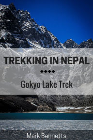 Title: Trekking in Nepal: Gokyo Lake, Author: Mark Bennetts