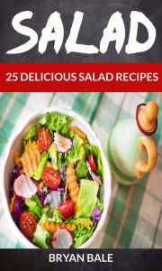 Title: Salad: 25 Delicious Salad Recipes, Author: William Tullett