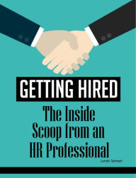 Title: Getting Hired: The Inside Scoop from a HR Professional, Author: Lynda Spiegel
