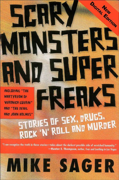 Scary Monsters and Super Freaks: Stories of Sex, Drugs, Rock 'N' Roll and Murder