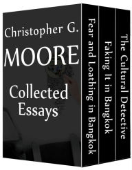 Title: Christopher G. Moore Collected Essays (The Cultural Detective / Faking It in Bangkok / Fear and Loathing in Bangkok), Author: Christopher G. Moore