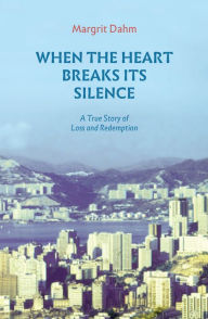 Title: When The Heart Breaks Its Silence: A True Story Of Loss And Redemption, Author: Anne Poelmans