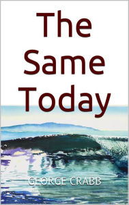 Title: The Same Today, Author: George Crabb