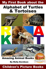 Title: My First Book about the Alphabet of Turtles & Tortoises: Amazing Animal Books - Children's Picture Books, Author: Molly Davidson