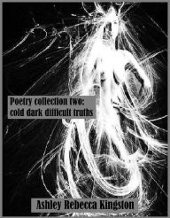 Title: Poetry Collection Two: Cold Dark Difficult Truths, Author: Vincent Alberge