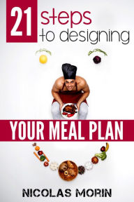 Title: 21 Steps to Designing Your Meal Plan, Author: Nicolas Morin