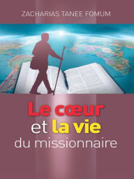 Title: Un Coeur de Missionnaire et Une Vie de Missionnaire, Author: Zacharias Tanee Fomum