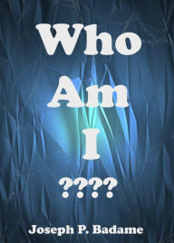 Title: Who Am I ????, Author: Joseph P. Badame