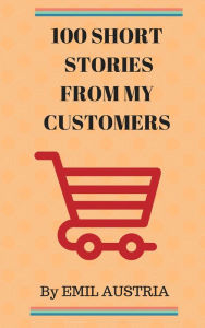Title: 100 Short Stories From My Customers, Author: Emiliano Austria