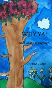 Title: Why YA? (And What Is It, Anyway?), Author: Atthys J Gage