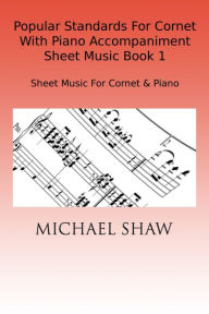 Title: Popular Standards For Cornet With Piano Accompaniment Sheet Music Book 1, Author: Michael Shaw