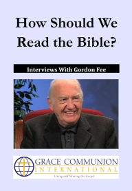 Title: How Should We Read the Bible? Interviews With Gordon Fee, Author: Gordon Fee