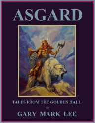 Title: Asgard Tales from the Golden Hall., Author: Gary Mark Lee