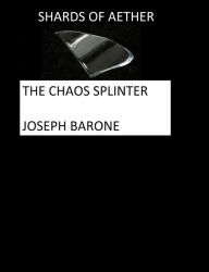 Title: Shards of Aether: The Chaos Splinter, Author: Joseph Barone