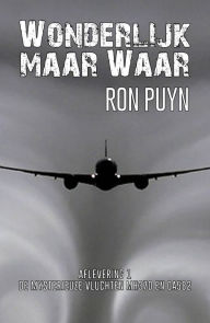 Title: Wonderlijk maar Waar: De mysterieuze vluchten mh370 en oa582 Ron Puyn, Author: Jack Lance Ron Puyn
