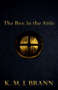 Title: The Box in the Attic, Author: K.M.J. Brann