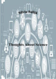 Title: Thoughts About Science, Author: Silviu Suli