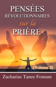 Title: Pensées Révolutionnaires Sur La Prière (Volume 2), Author: Zacharias Tanee Fomum