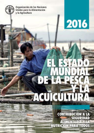 Title: El estado mundial de la pesca y la acuicultura 2016 (SOFIA): Contribución a la seguridad alimentaria y la nutrición para todos, Author: Food and Agriculture Organization of the United Nations