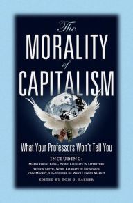 Title: The Morality of Capitalism: What Your Professors Won't Tell You, Author: Tom Palmer