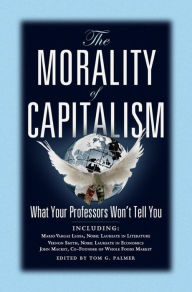 The Morality of Capitalism: What Your Professors Won't Tell You