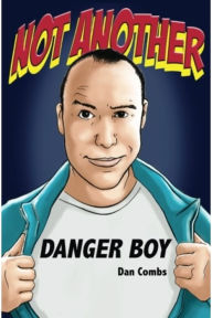 Title: Not Another Danger Boy: Volume One, Author: Dan Combs